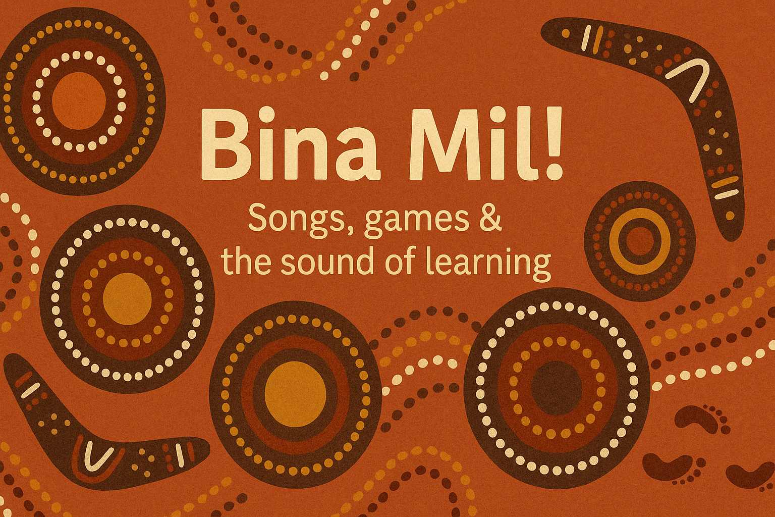 “Bina Mil!” - Songs, games, and the sound of learning